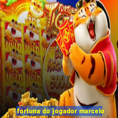 fortuna do jogador marcelo